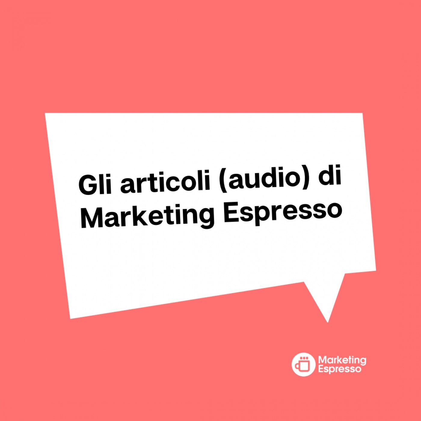 Gli articoli (audio) di Marketing Espresso
