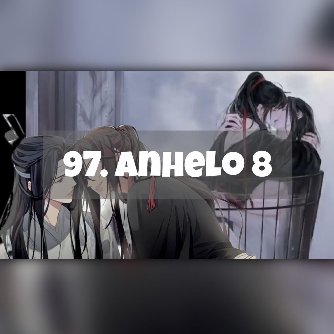 AUDIOLIBRO Mo Dao Zu Shi • El Gran Maestro de la Cultivación Demoníaca - 97. Anhelo 8