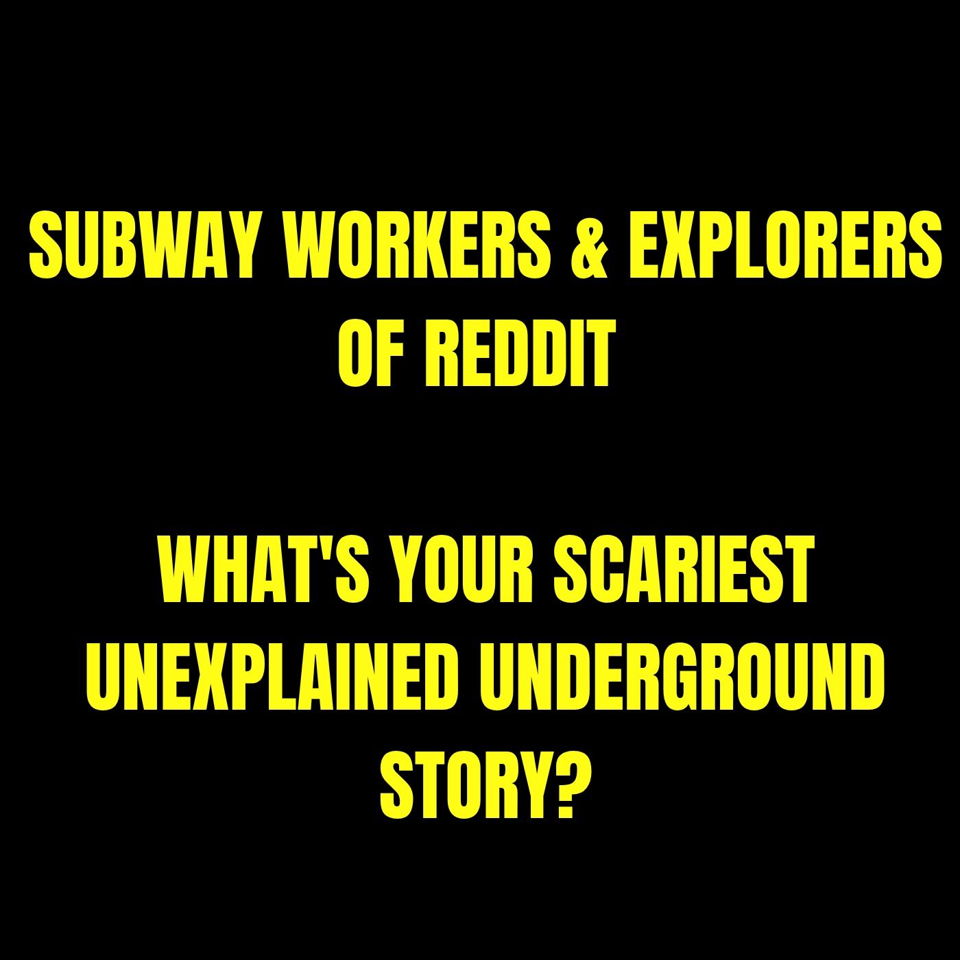 Subway Workers & Explorers of Reddit: What's Your Scariest Unexplained Underground Story?