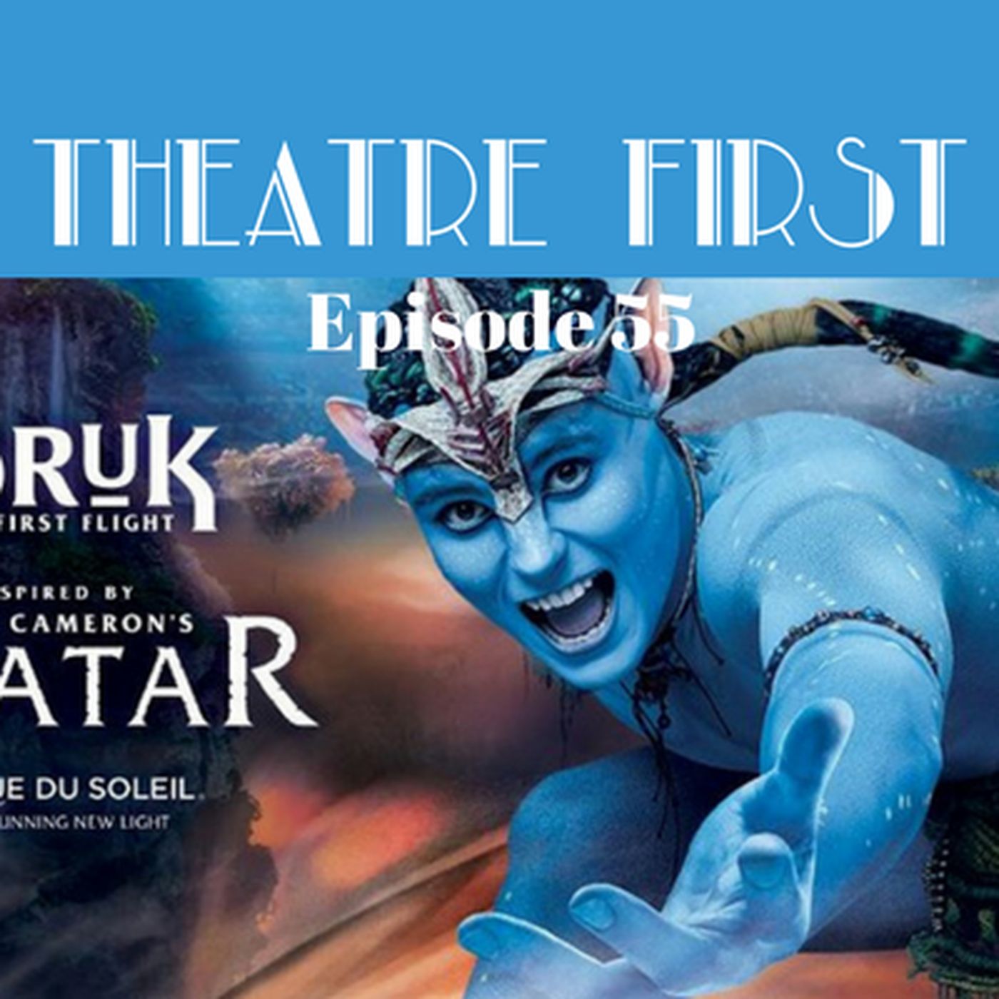 55: Cirque du Soleil’s Toruk - The First Flight - Theatre First with Alex First episode artwork