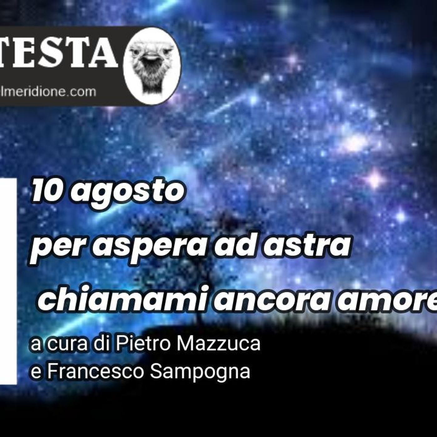 LaVoce24TV presenta “Su la TESTA” – “10 agosto, per aspera ad astra, chiamami ancora amore” Riflessioni settimanali a cura di Pietro Mazzuca episode artwork