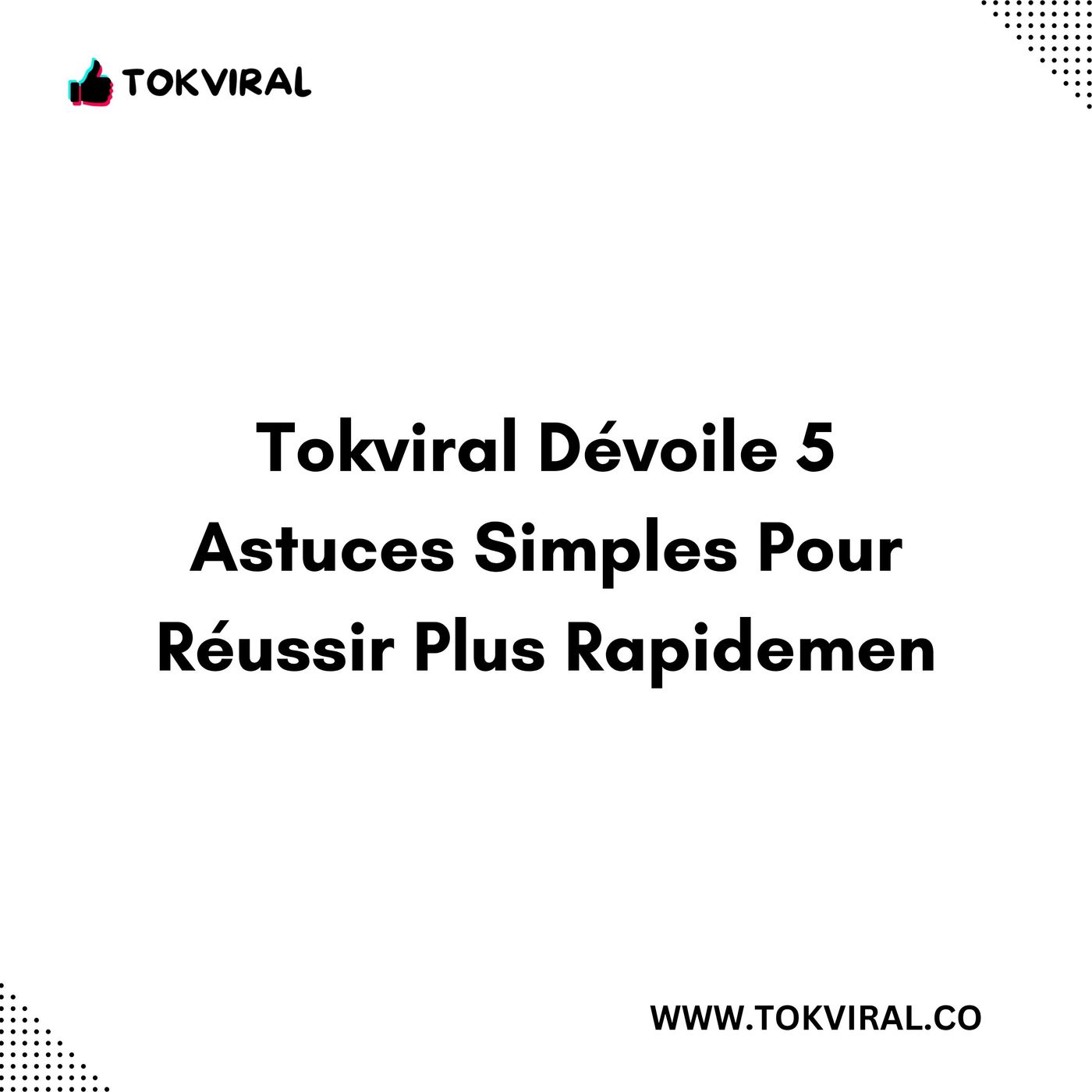 Tokviral Dévoile 5 Astuces Simples Pour Réussir Plus Rapidemen episode artwork