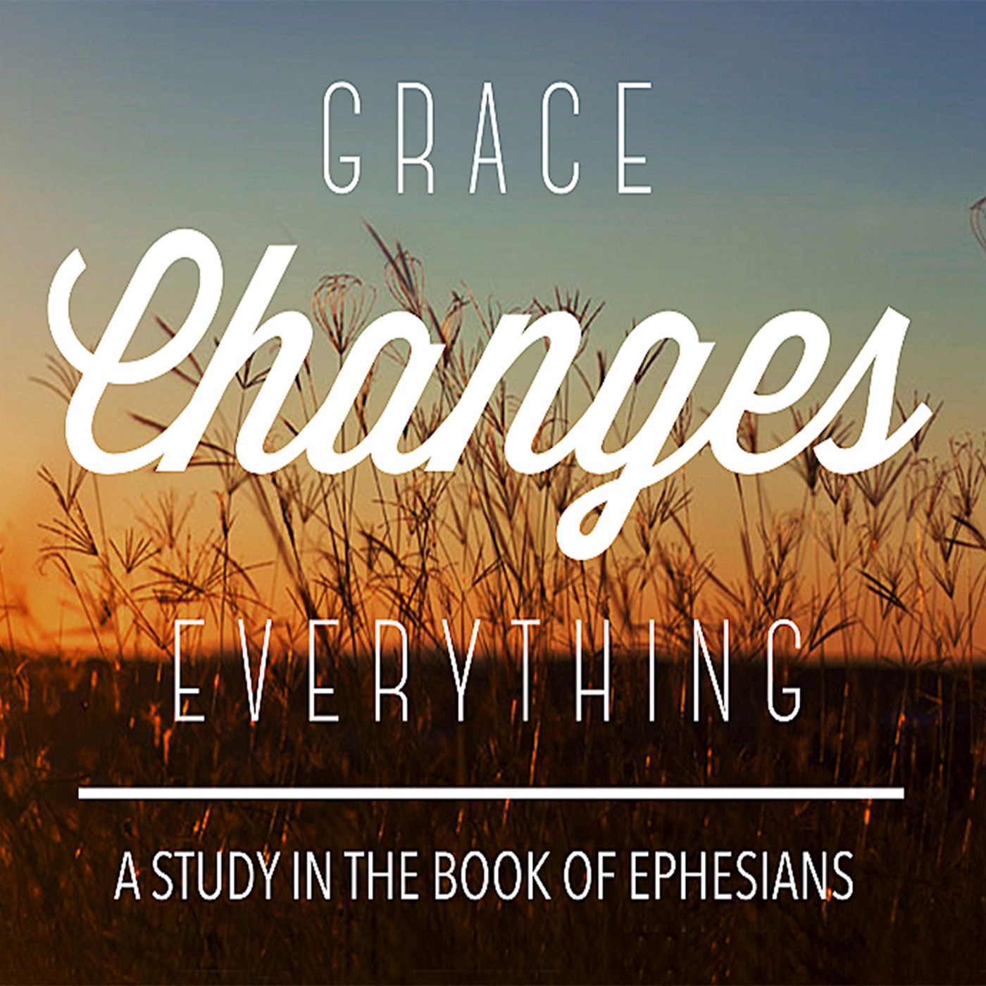 Ephesians: Grace Changes Everything