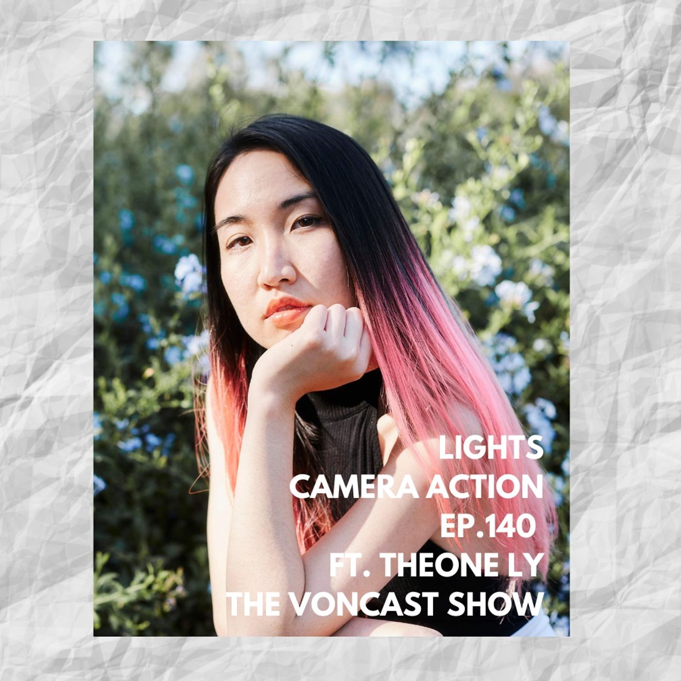 Ep. 140 Lights Camera Action ft. Theone Ly