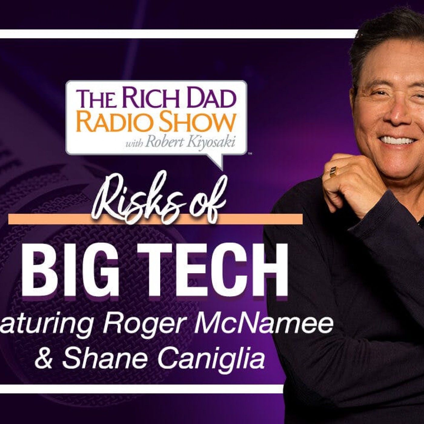 FIND OUT HOW TO NAVIGATE THE RISKS OF BIG TECH – Robert & Kim Kiyosaki featuring Roger McNamee & Shane Caniglia