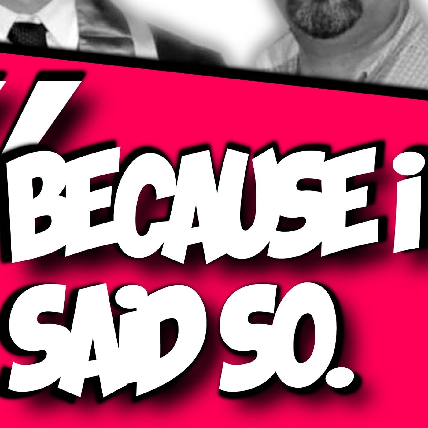 Because I Said So Podcast