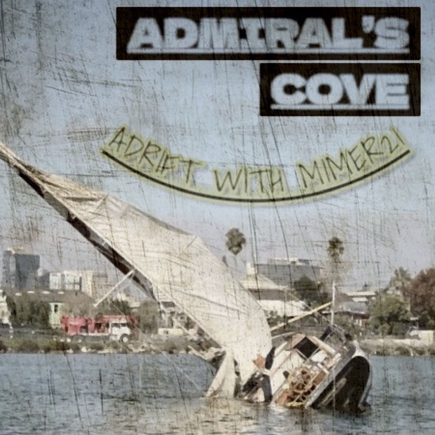ADMIRAL’S COVE: ADRIFT WITH MIMER21