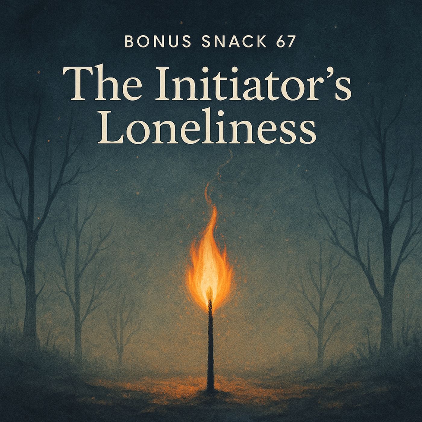 Bonus Snack E67: The Initiator’s Loneliness