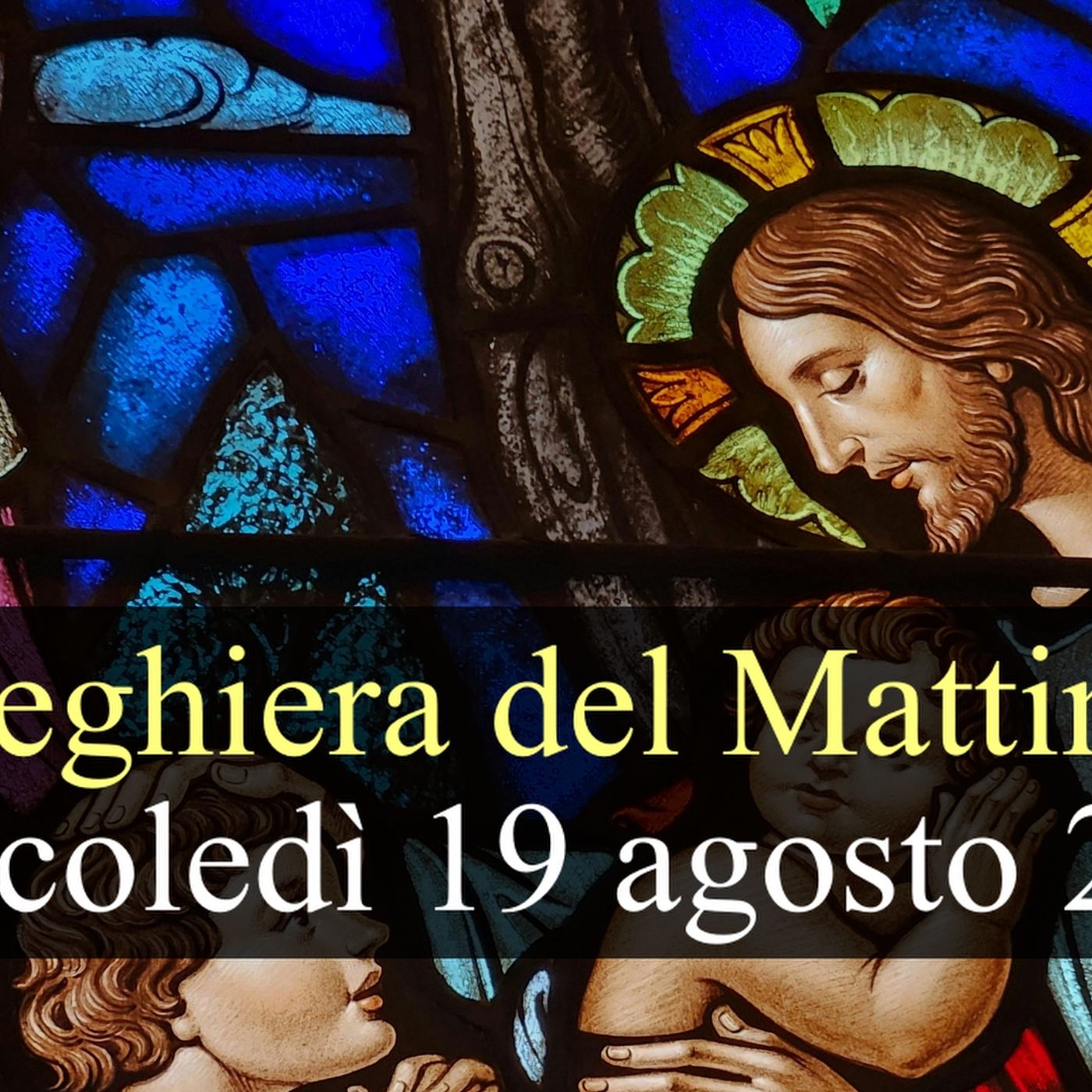 Preghiera del Mattino MERCOLEDI 19 AGOSTO 2026 ❤️ Lodi Mattutine - Mercoledì XX Settimana T.O. episode artwork