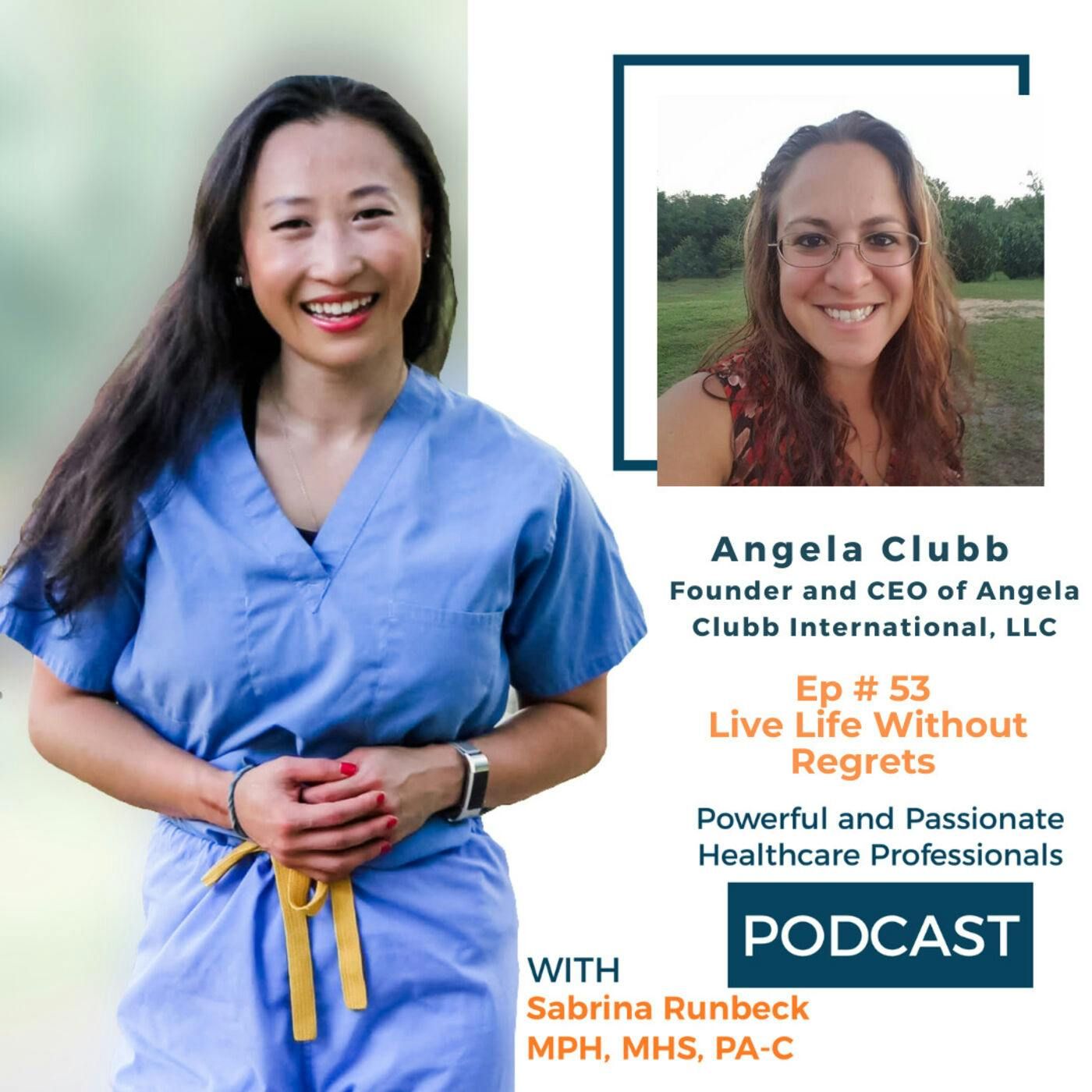Ep 53 - Live Life Without Regrets with Angela Clubb
