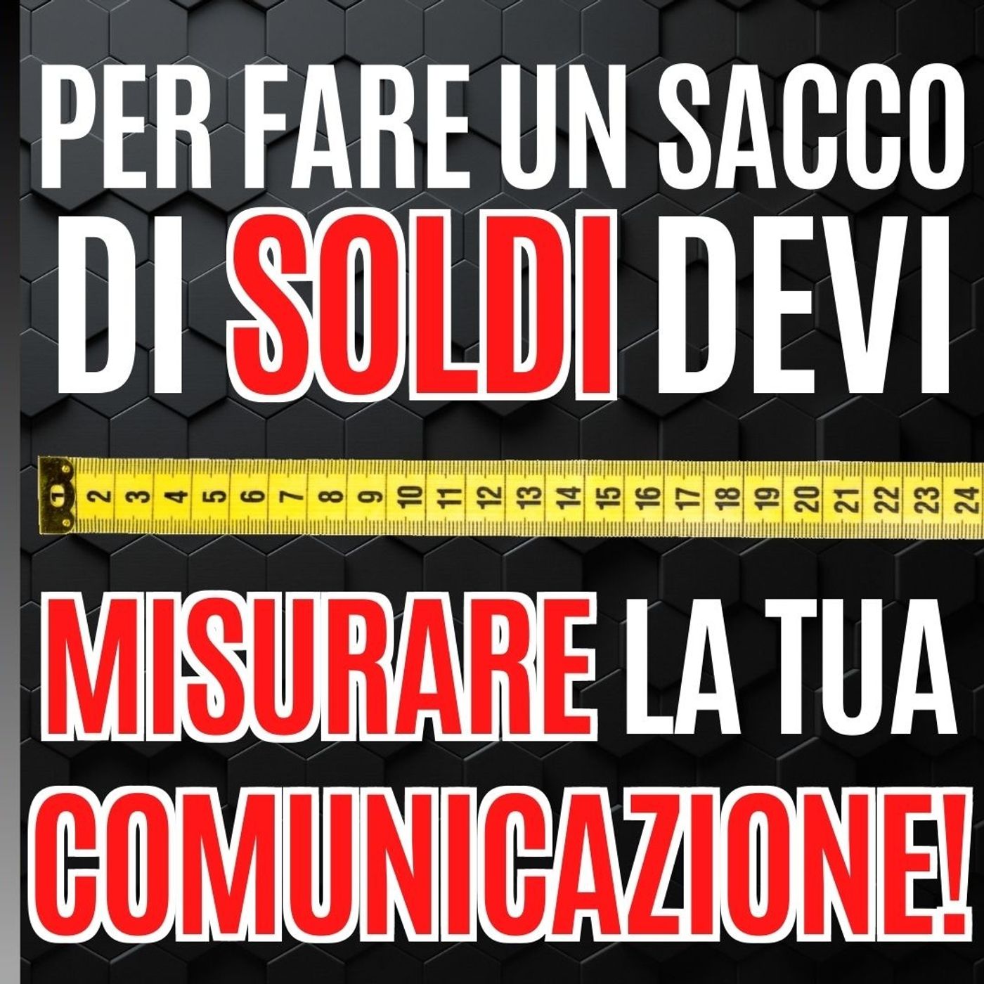 47 - Per fare un sacco di Soldi devi Misurare la Comunicazione - Pillole di Comunicazione per le Aziende episode artwork