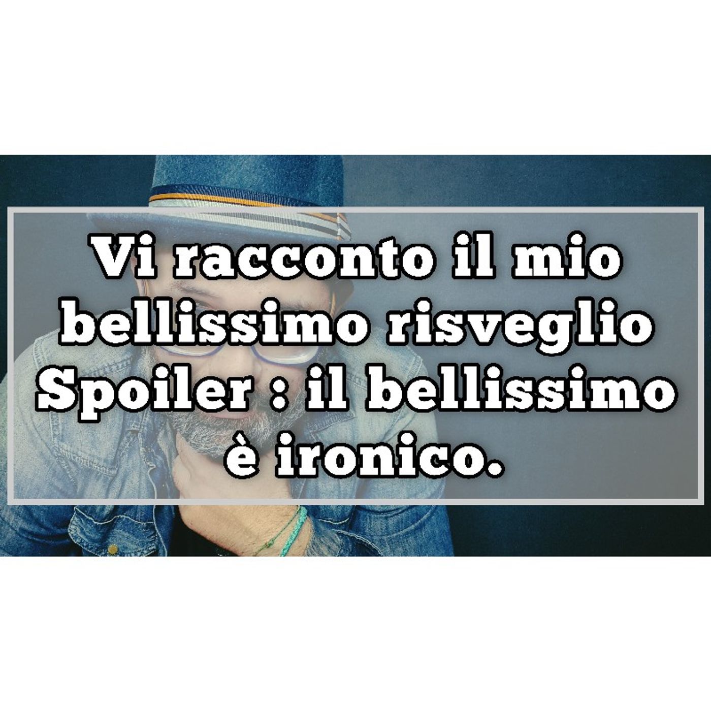 Episodio 1084 - Vi racconto il mio bellissimo risveglio! Spoiler : il bellissimo è ironico. episode artwork
