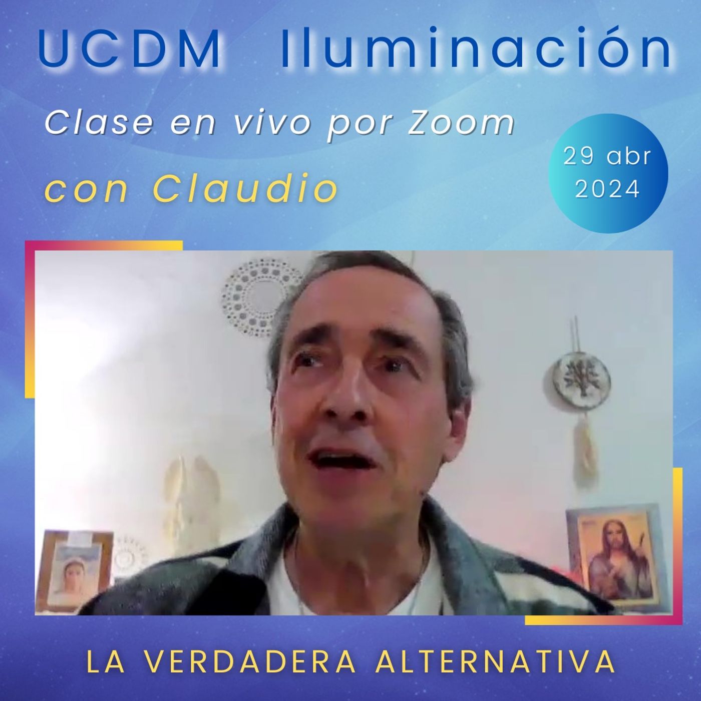 UN CURSO DE MILAGROS - La verdadera alternativa - Claudio - 29 abr 2024