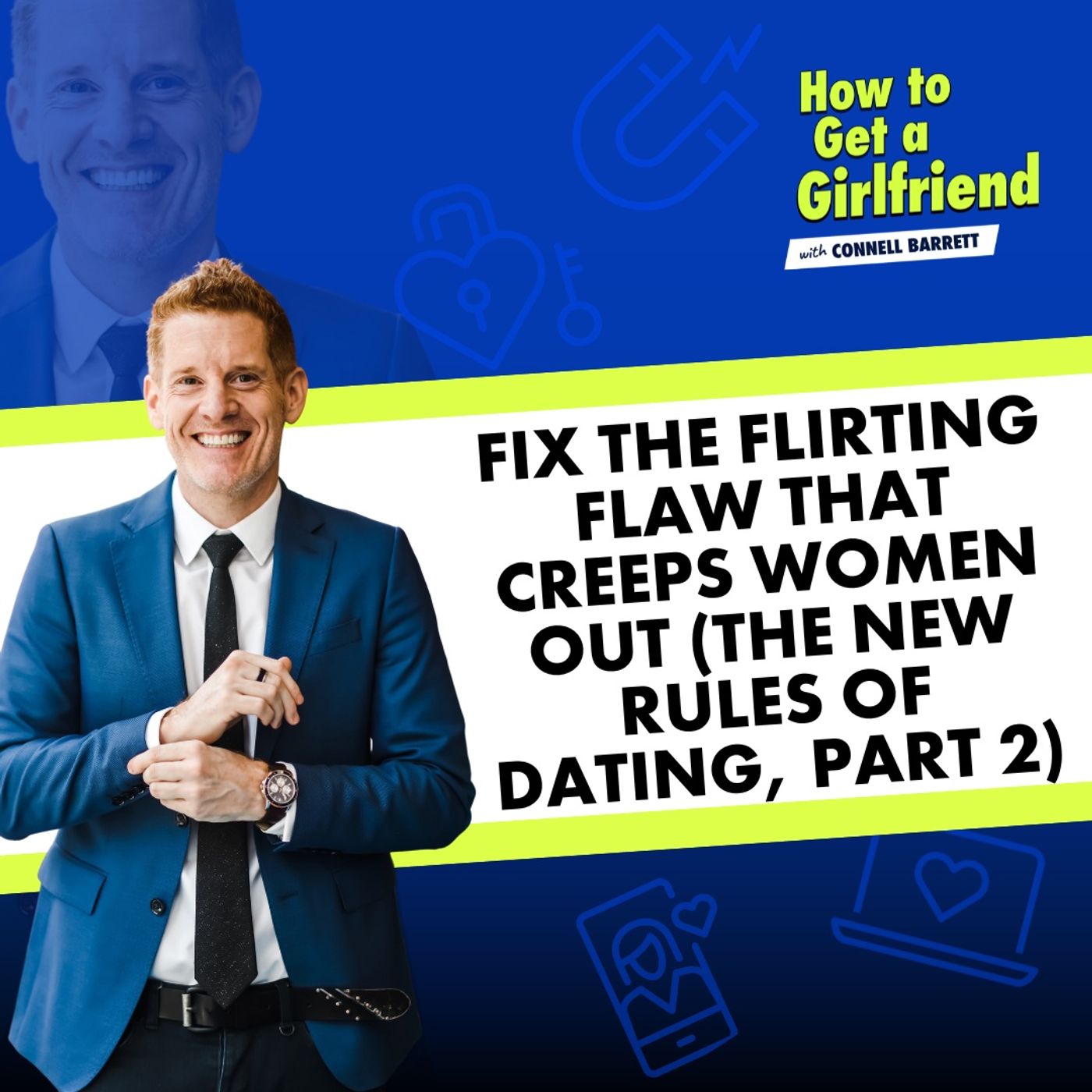 Fix the Flirting Flaw that Creeps Women Out (the New Rules of Dating, Part 2)