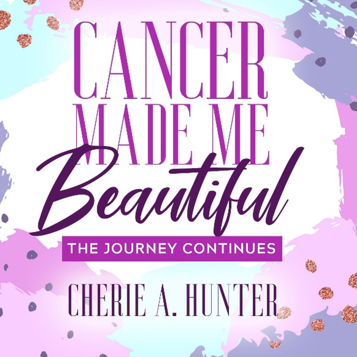 Cancer Made Me Beautiful - 2nd Edition