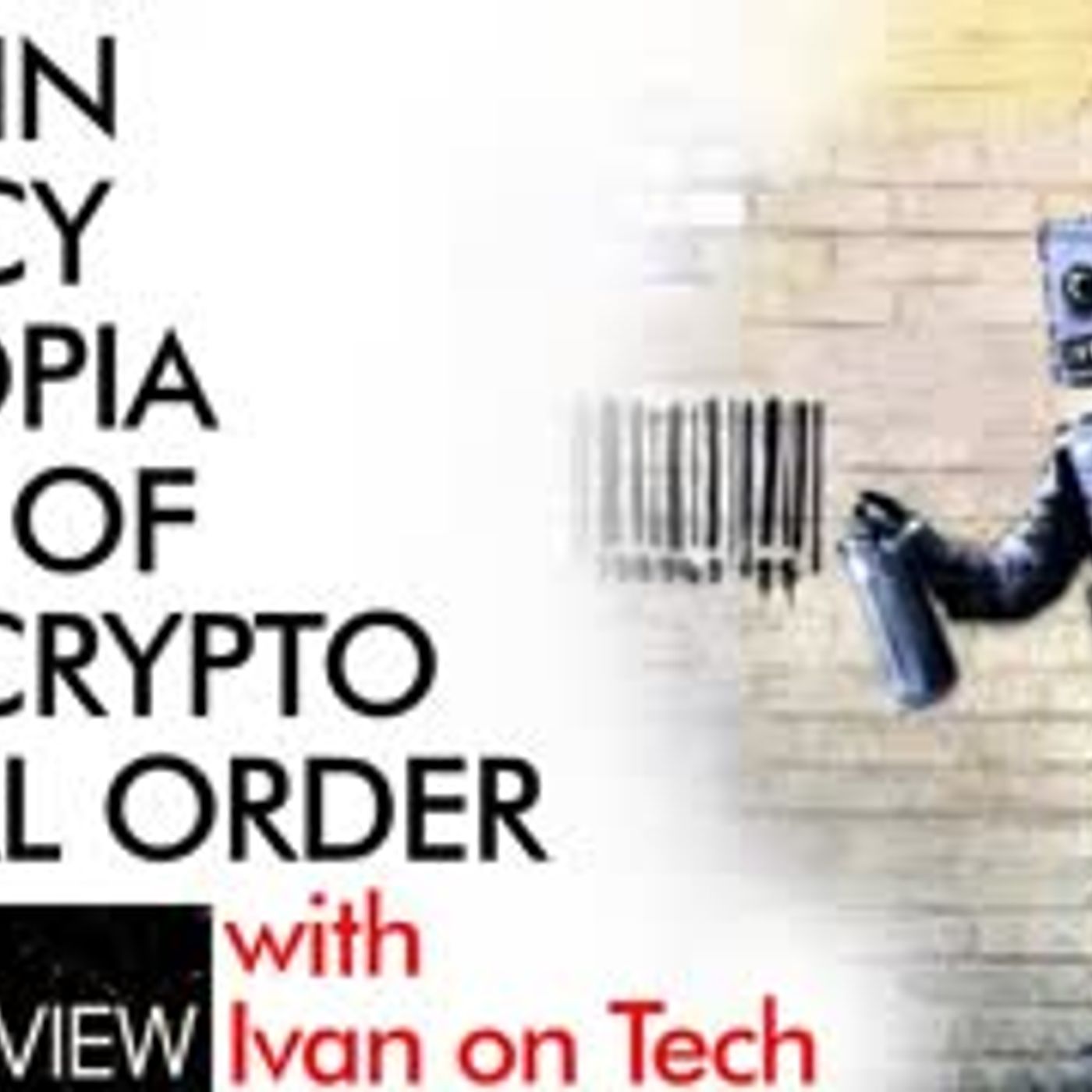 cover of episode Bitcoin, Privacy, Dystopia, & Rise of the New Crypto Social Order with Ivan on Tech