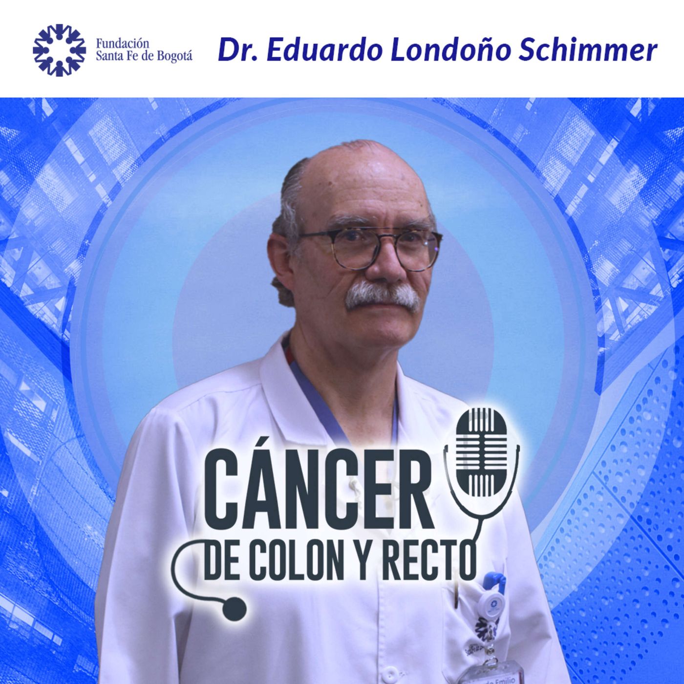 #52 Cáncer de colon y recto con el Dr. Eduardo Londoño Schimmer episode artwork
