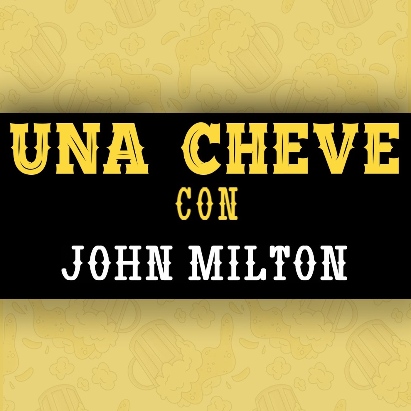 Una Cheve con John Milton