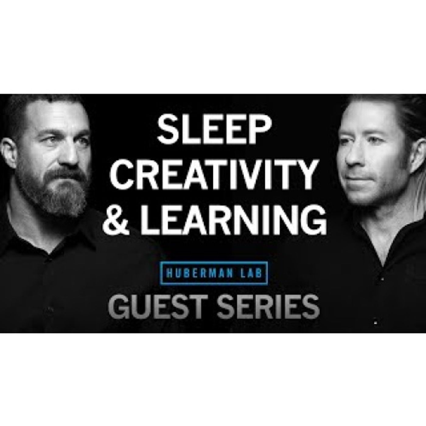 Dr. Matt Walker_ Using Sleep to Improve Learning, Creativity & Memory _ Huberman Lab Guest Series