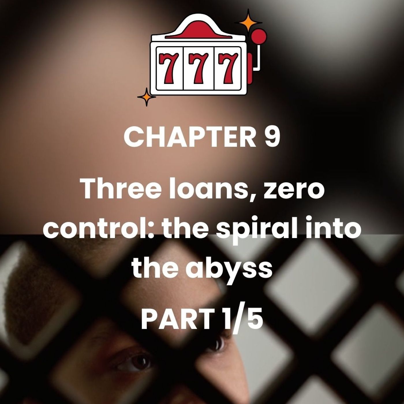 CHAPTER 9 - Part 1 - Gambling's grip: from ruin to finding forgiveness episode artwork