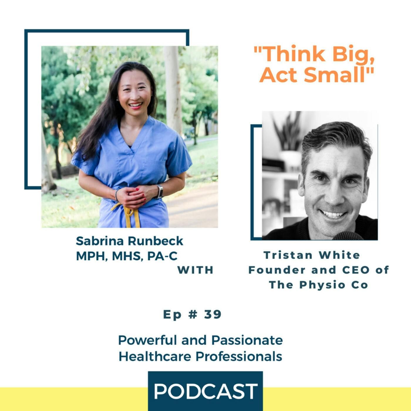 Ep 39 -  Think Big, Act Small with Tristan White