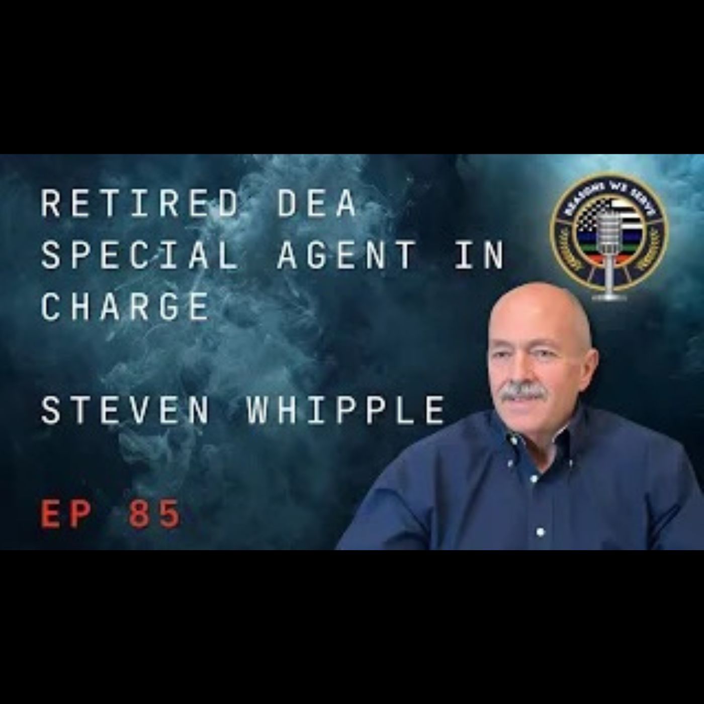 Episode 85 retired DEA Special Agent in Charge Steven Whipple