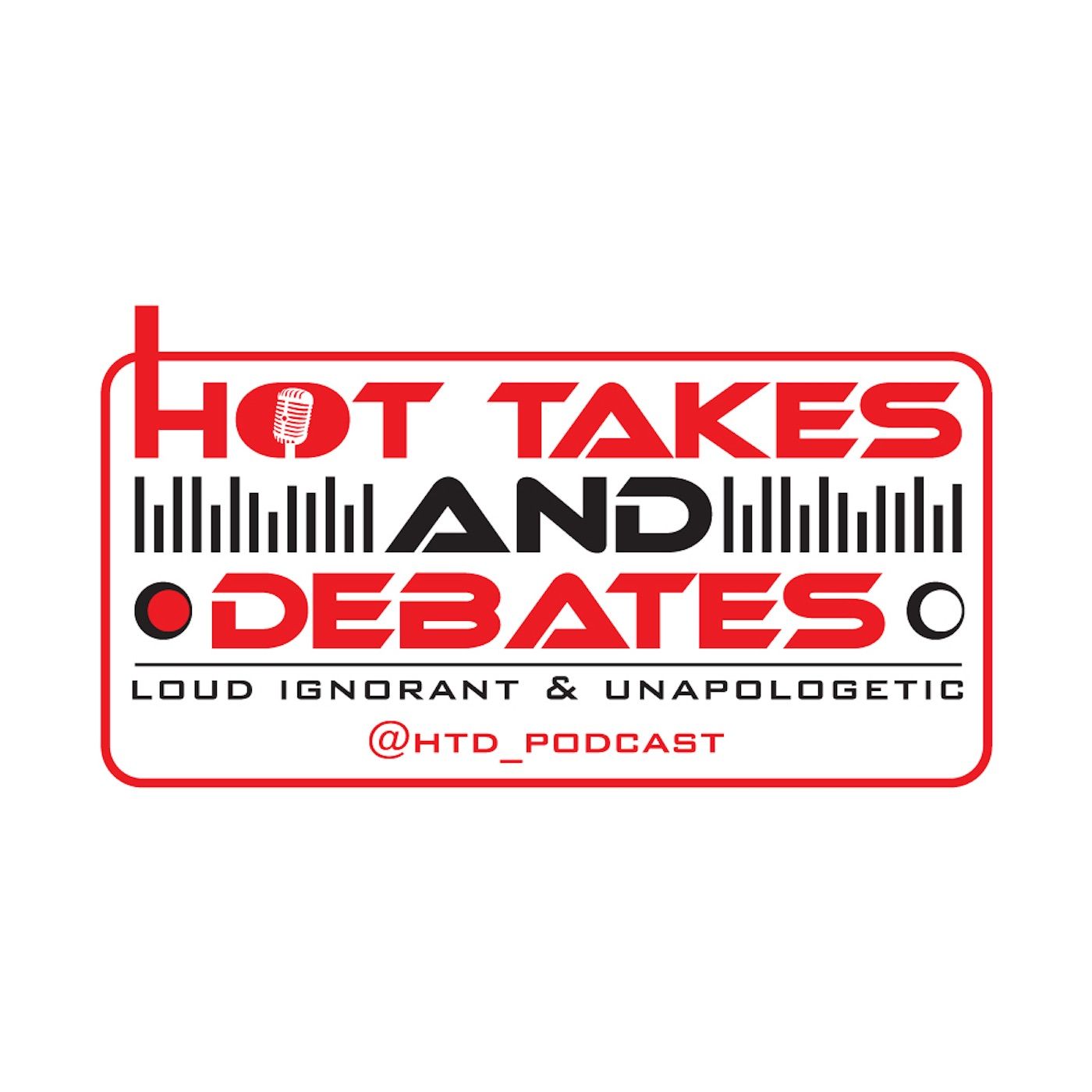 Hot Takes and Debates: Loud Ignorant & Unapologetic