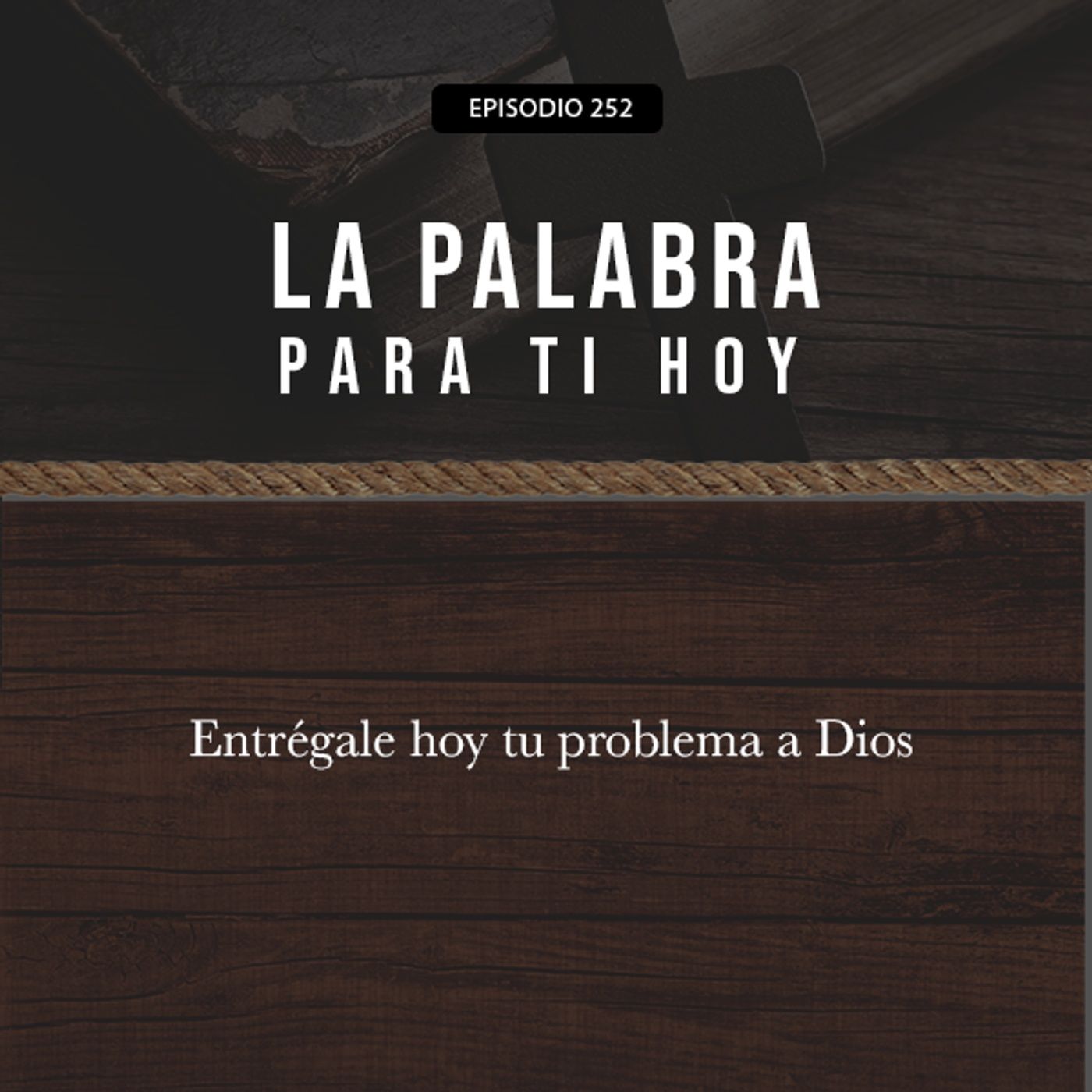 252: Entrégale hoy tu problema a Dios episode artwork