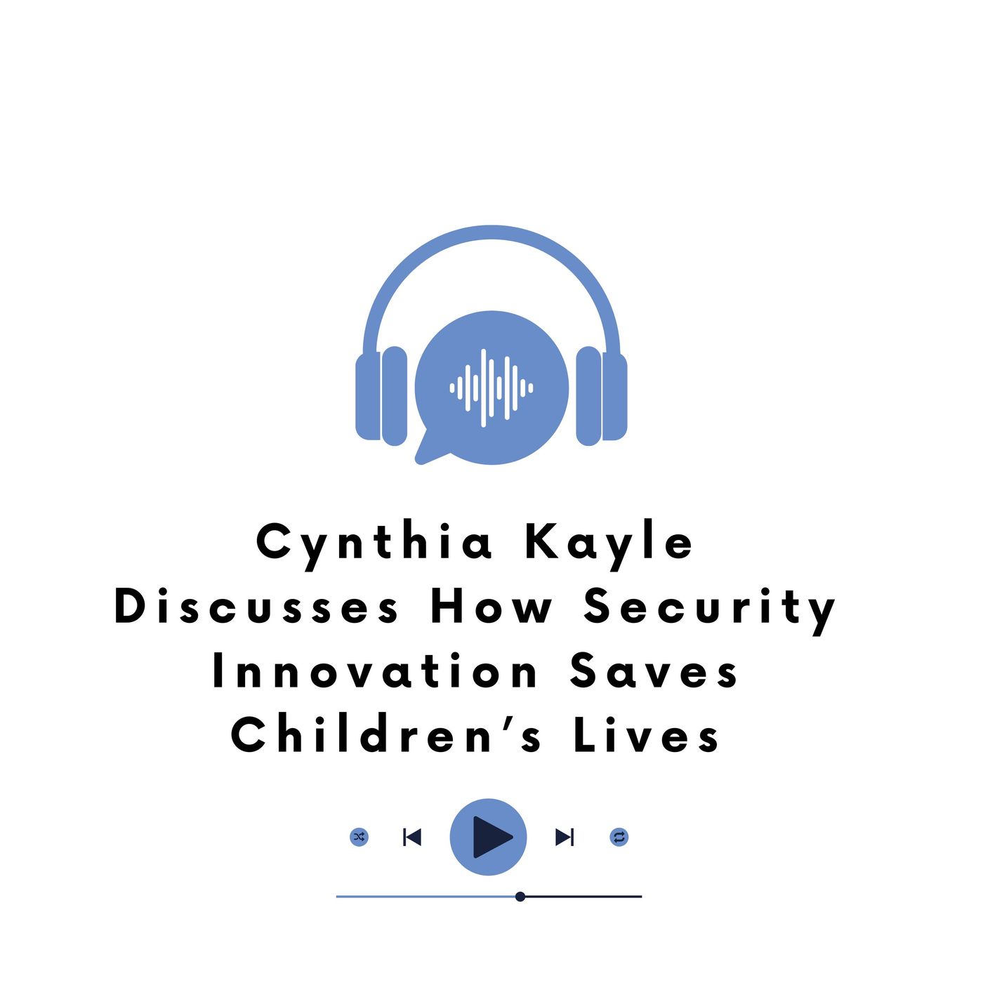 Cynthia Kayle Discusses How Security Innovation Saves Children’s Lives episode artwork