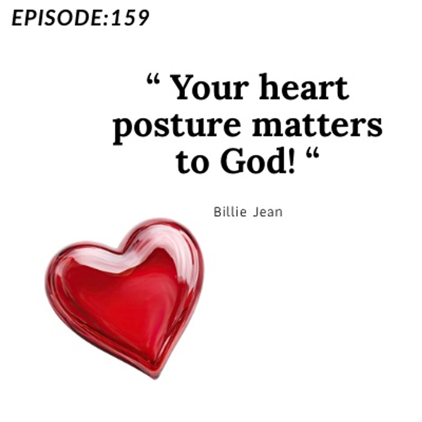 Episode 159 - Your heart posture matters to God! Episode 159 - Your heart posture matters to God!