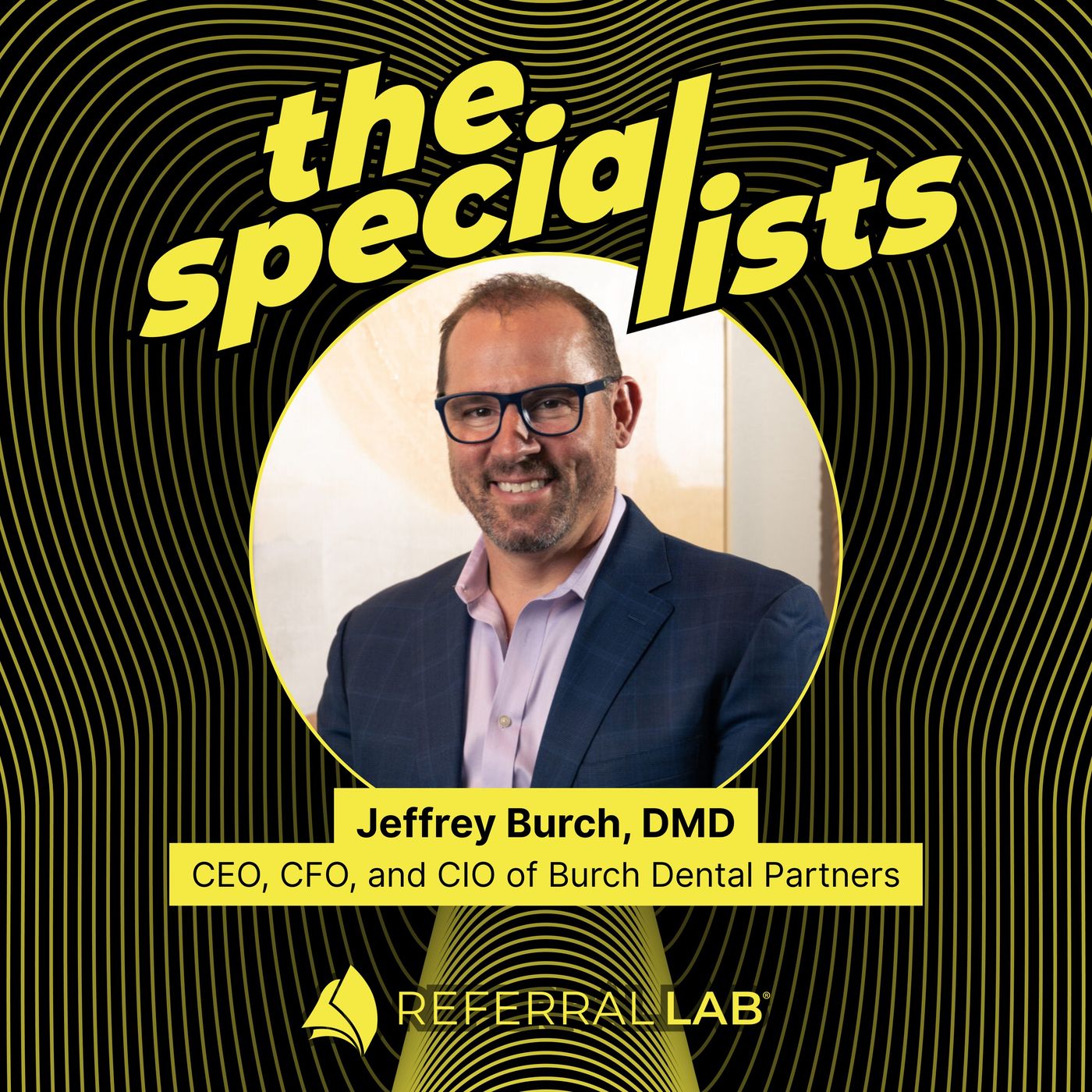 Special List #13: A CEO’s Proven Blueprint for Dental Partnerships That Last with Dr. Jeffrey Burch