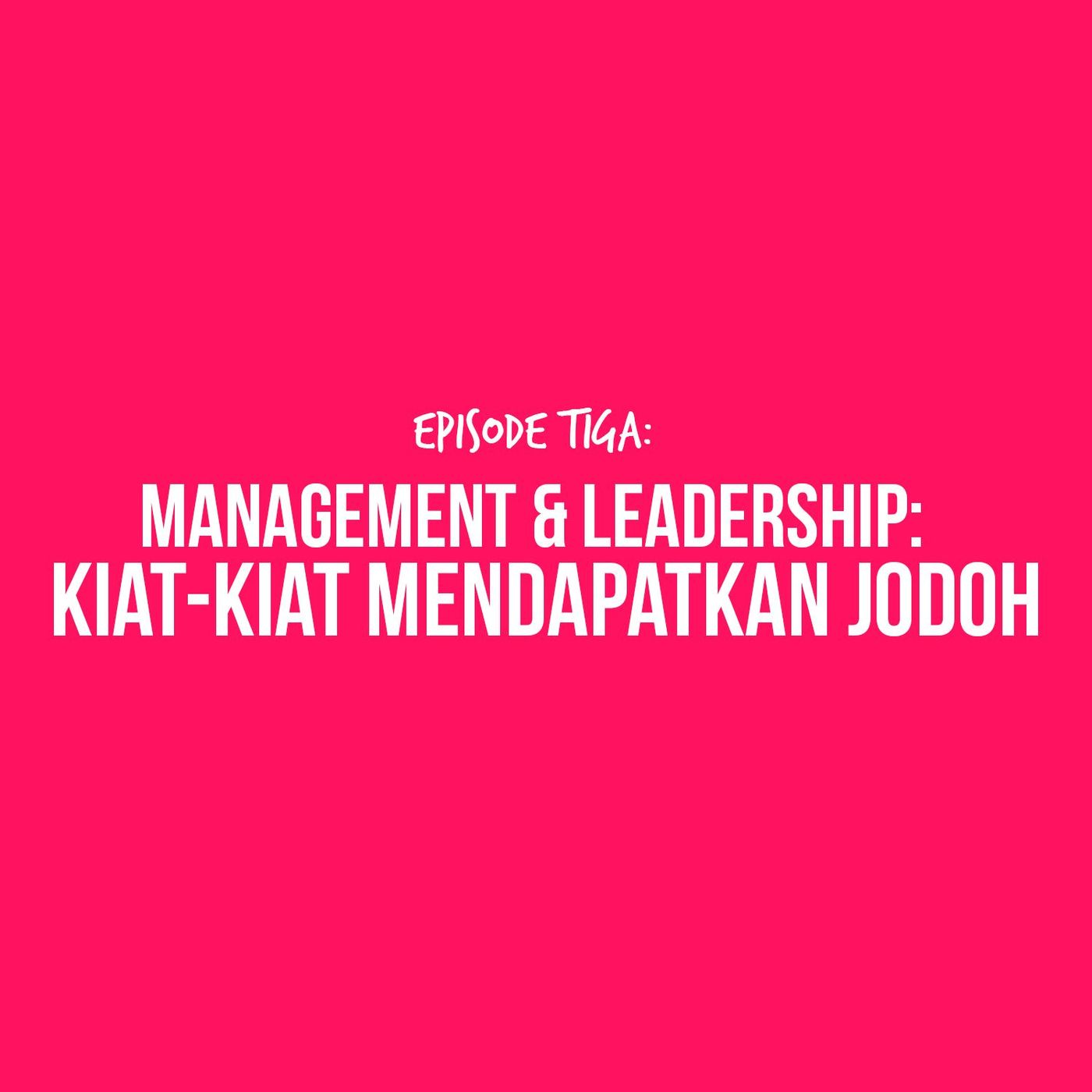 E3 - Management & Leadership: Kiat-kiat mendapatkan jodoh