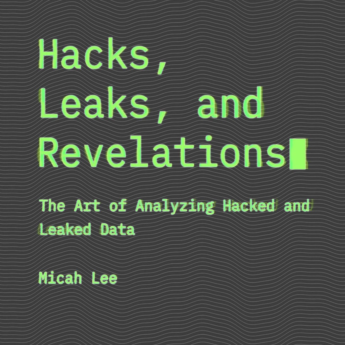Hacks, Leaks, and Revelations: The Art of Analyzing Hacked and Leaked Data