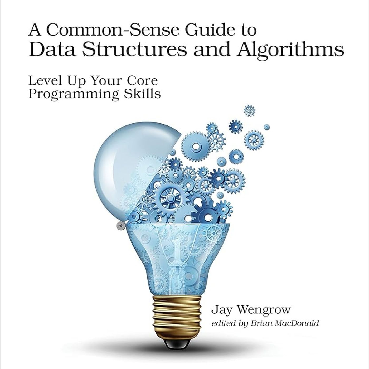A Common-Sense Guide to Data Structures and Algorithms: Level Up Your Core Programming Skills