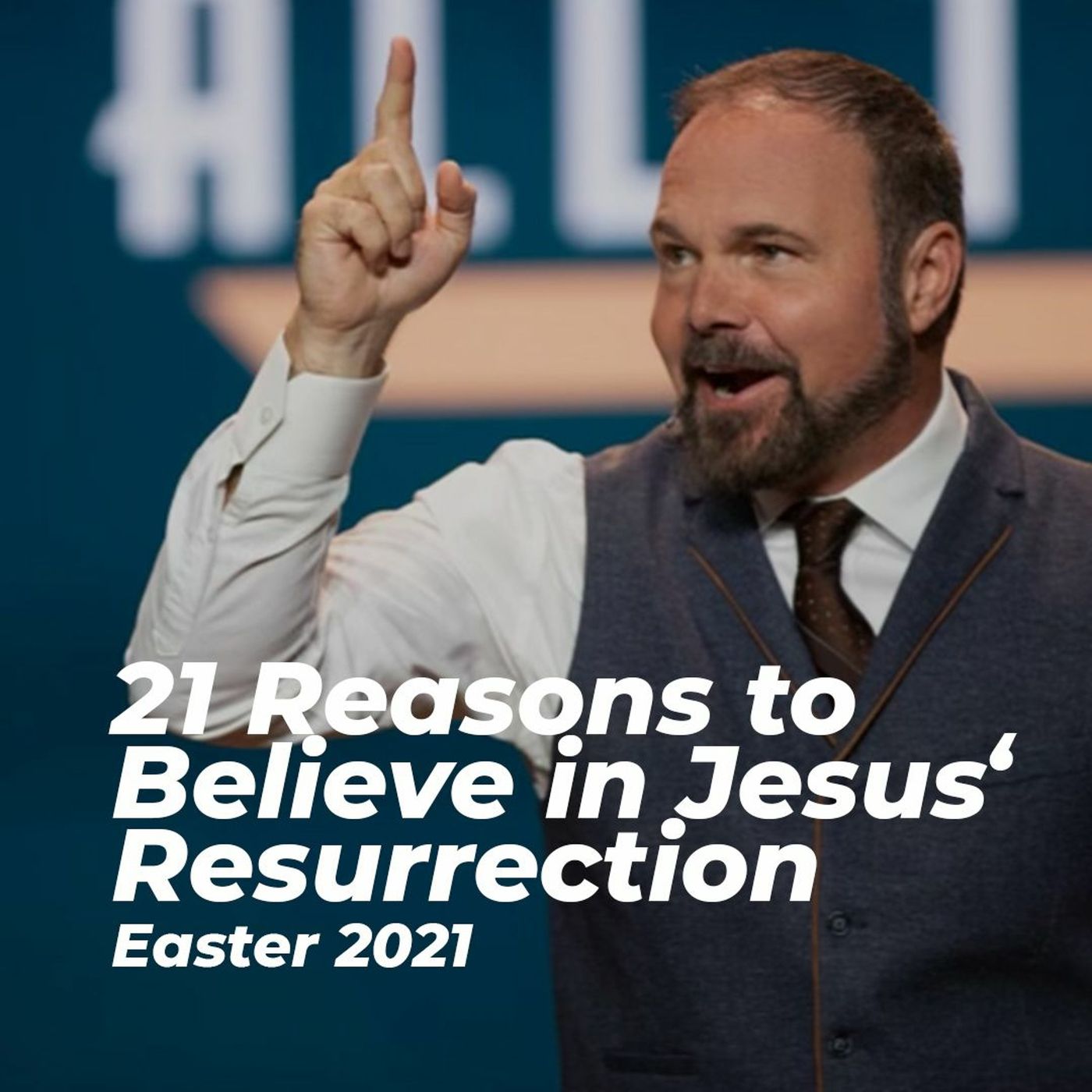 21 Reasons to Believe in Jesus' Resurrection - Easter 2021