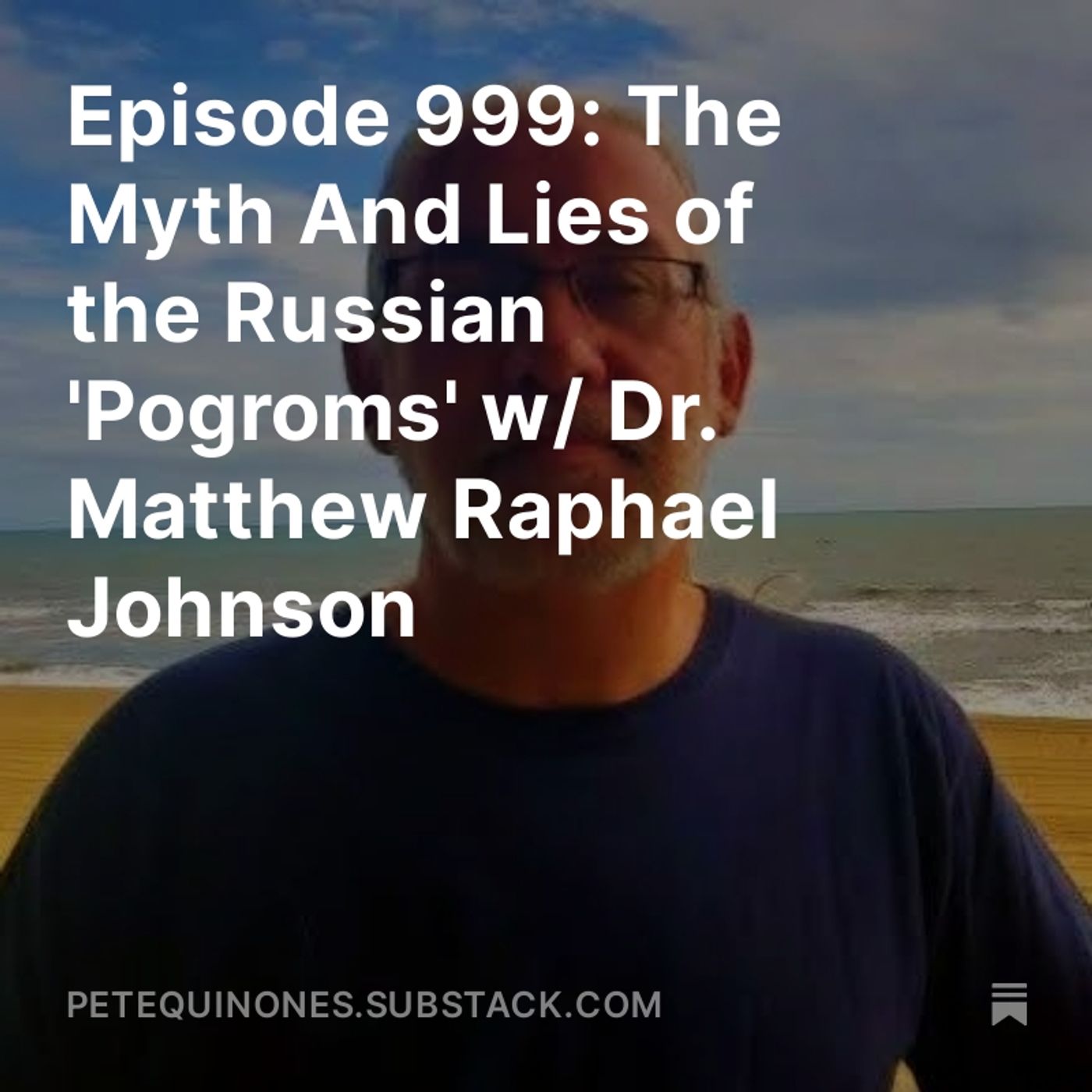 Episode 999: The Myth And Lies of the Russian 'Pogroms' w/ Dr. Matthew Raphael Johnson