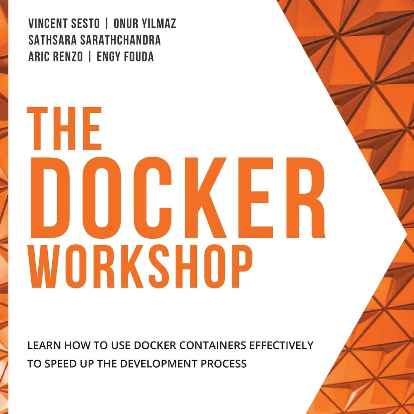 The Docker Workshop: Learn how to use Docker containers effectively to speed up the development process