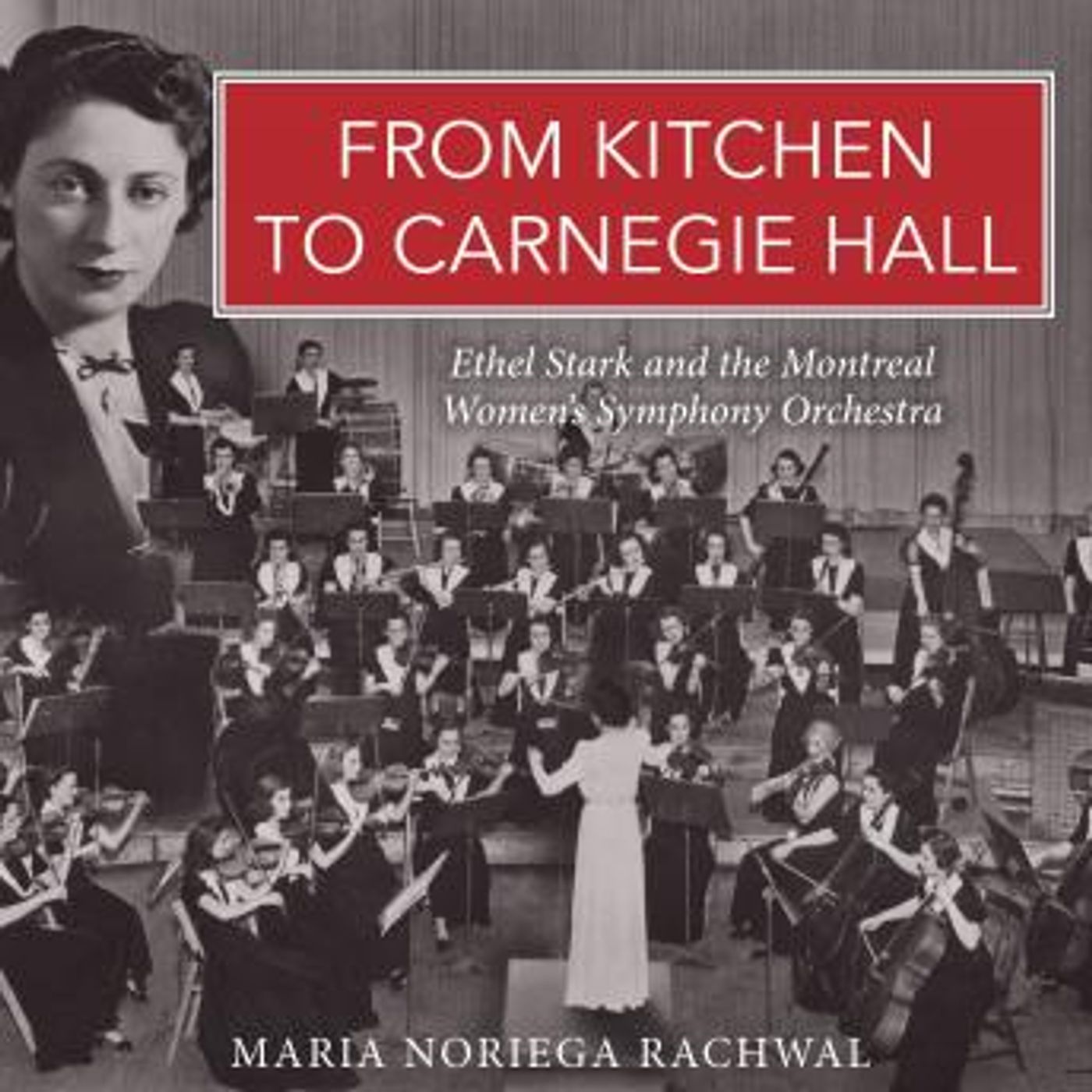 From Kitchen to Carnegie Hall: Ethel Stark and the Montreal Women's Symphony Orchestra by Maria Noriega Rachwal episode artwork