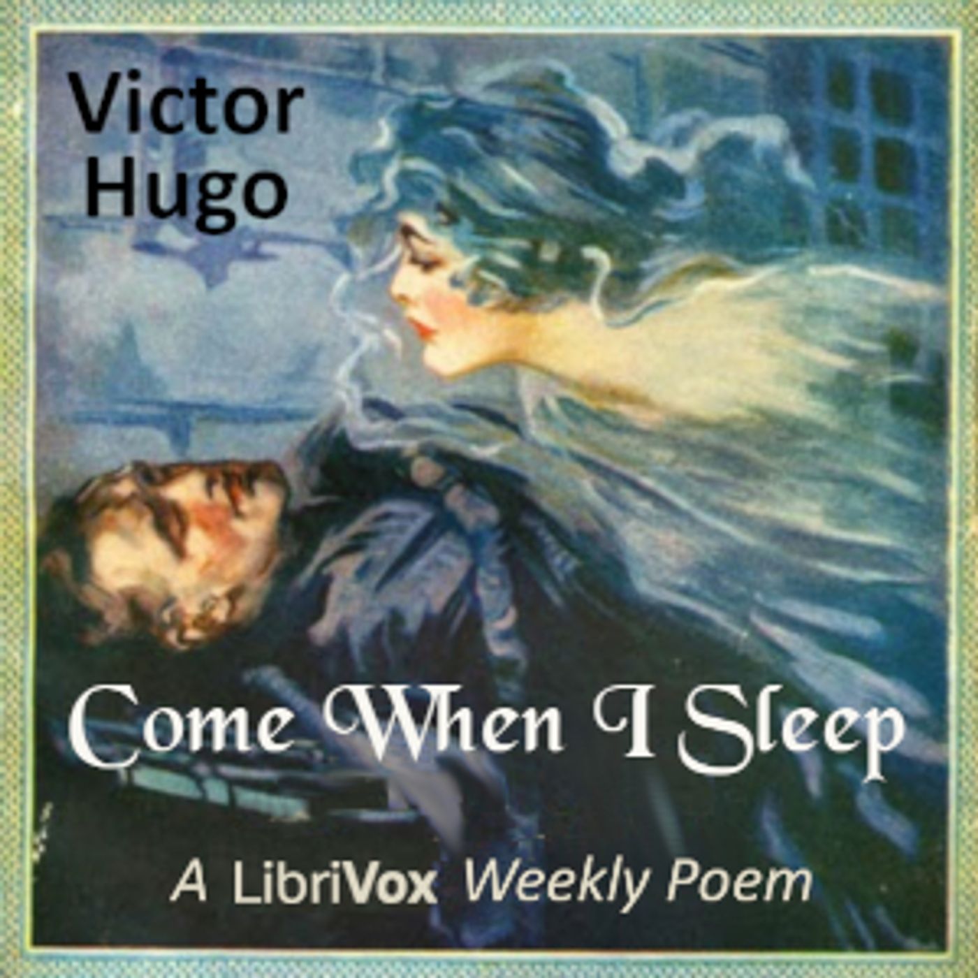 Come When I Sleep by Victor Hugo (1802 - 1885)