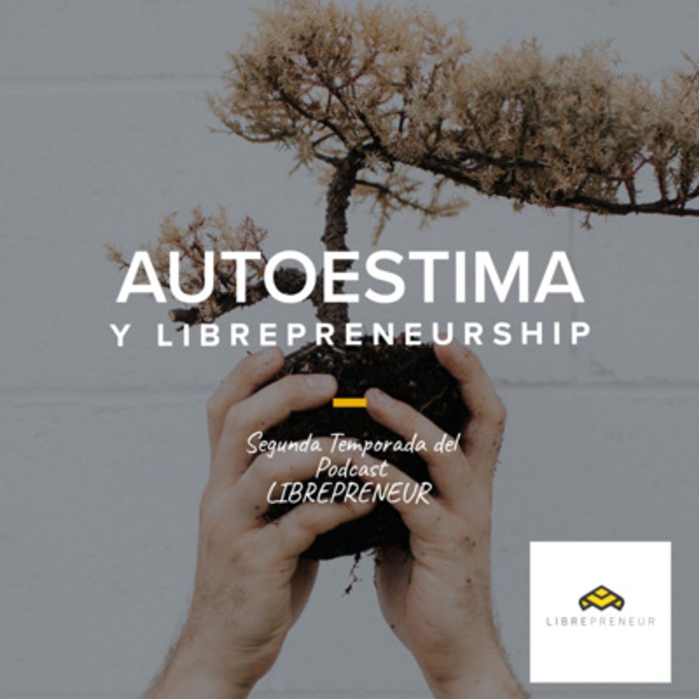 LIBREPRENEUR S2 E1 - AUTOESTIMA Y LIBREPRENEURSHIP