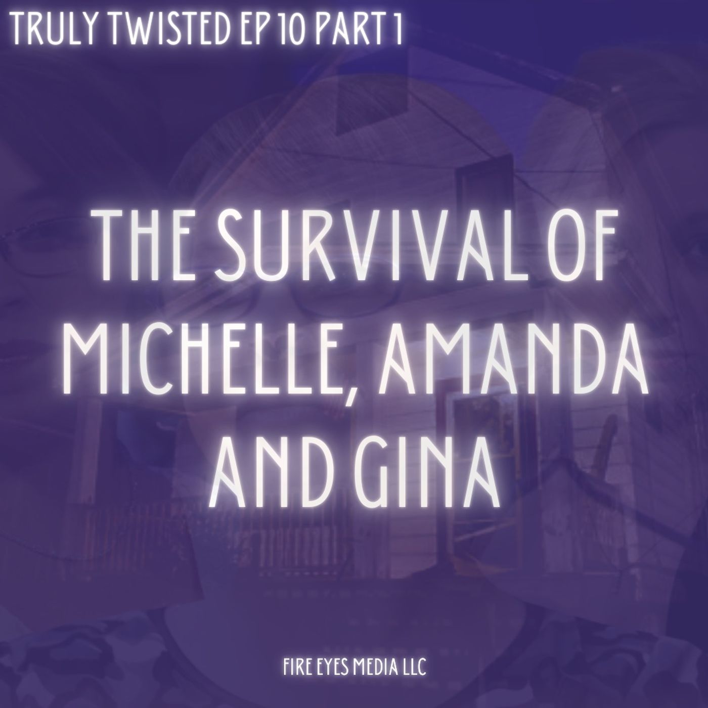 Ep 10 | The Survival Story of Michelle, Amanda, and Gina - Part 1