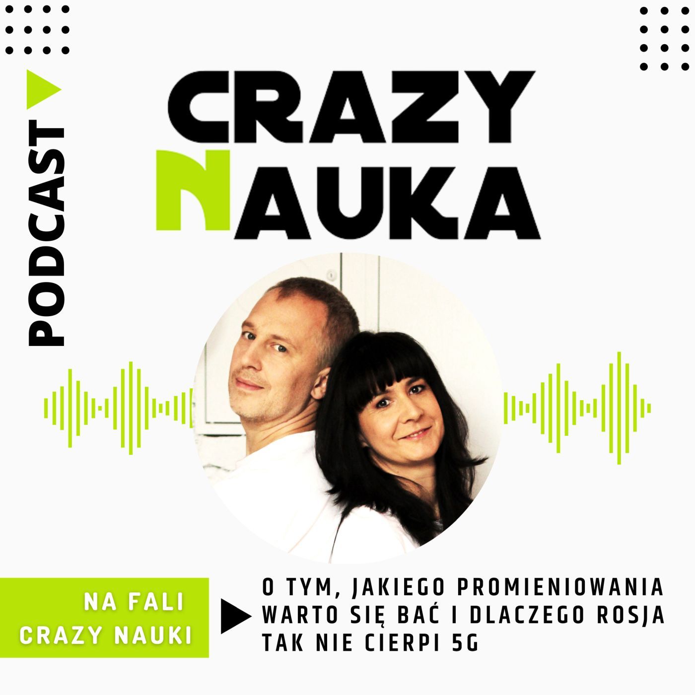 4. Na fali Crazy Nauki - o tym, jakiego promieniowania warto się bać i dlaczego Rosja tak nie cierpi 5G