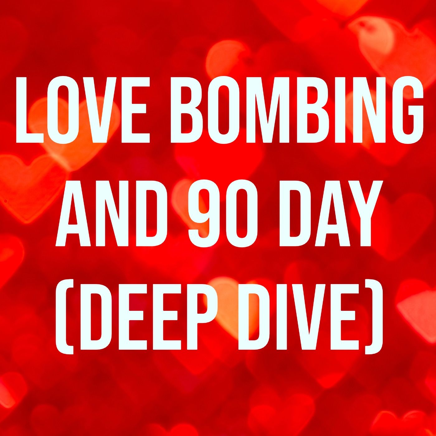 cover of episode Love Bombing and 90 Day (Deep Dive)(2021 Rerun)