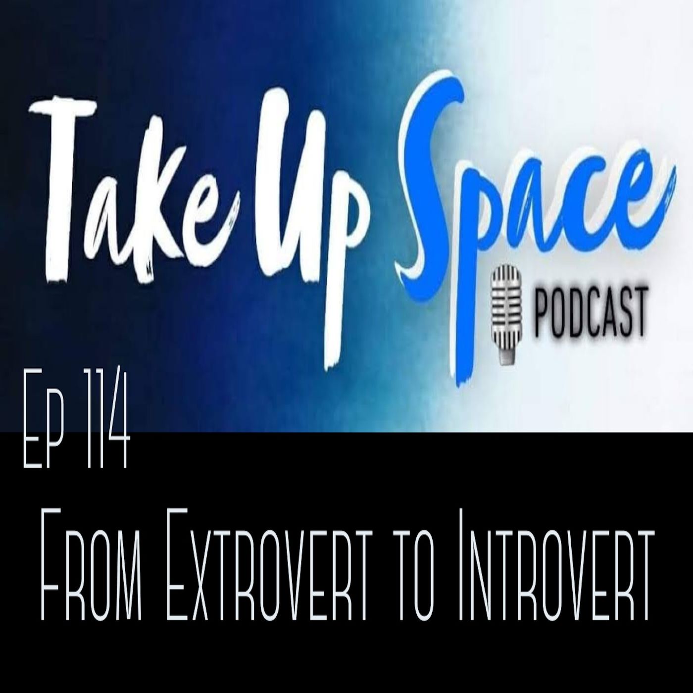 Ep. 114: From Extrovert to Introvert