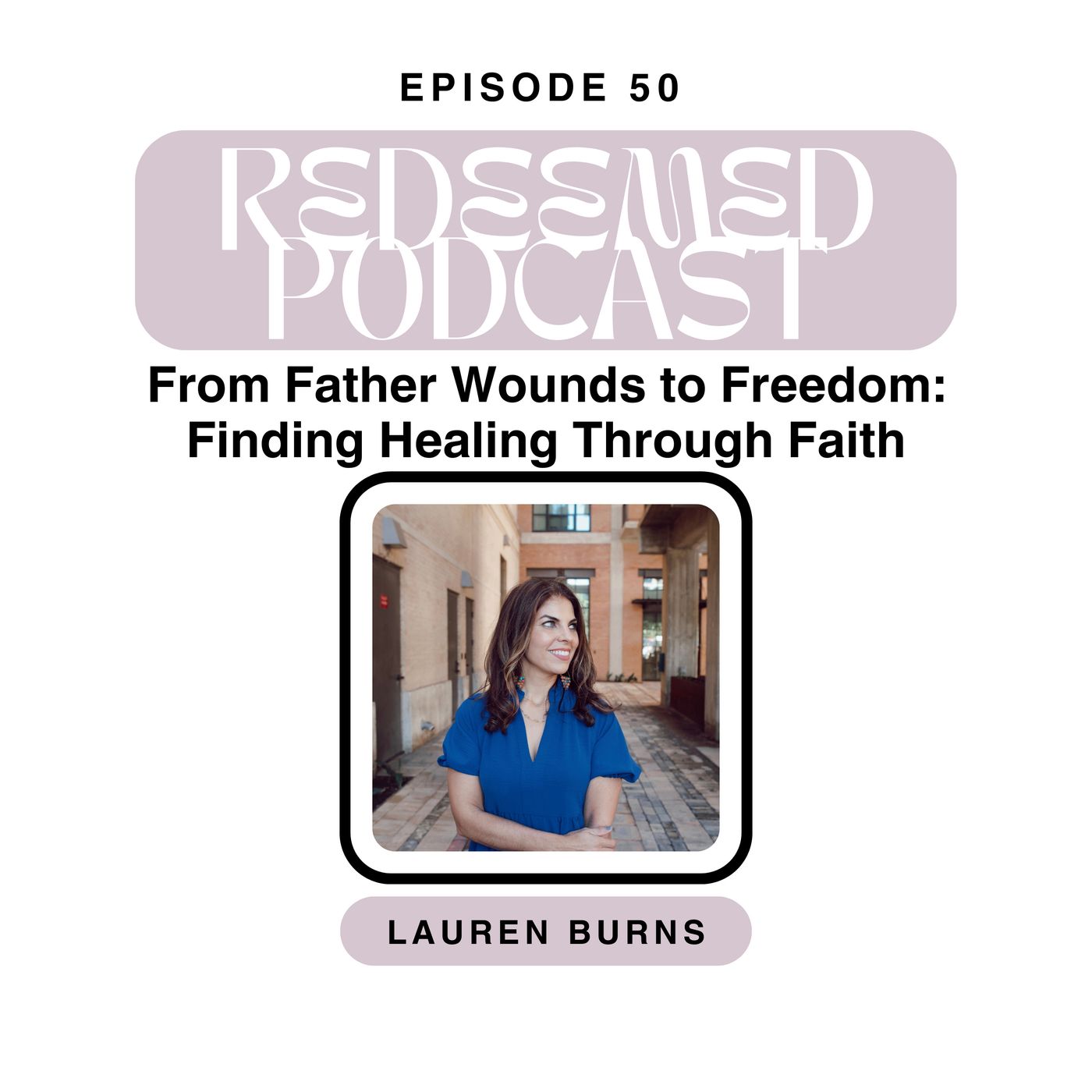 From Father Wounds to Freedom: Finding Healing Through Faith