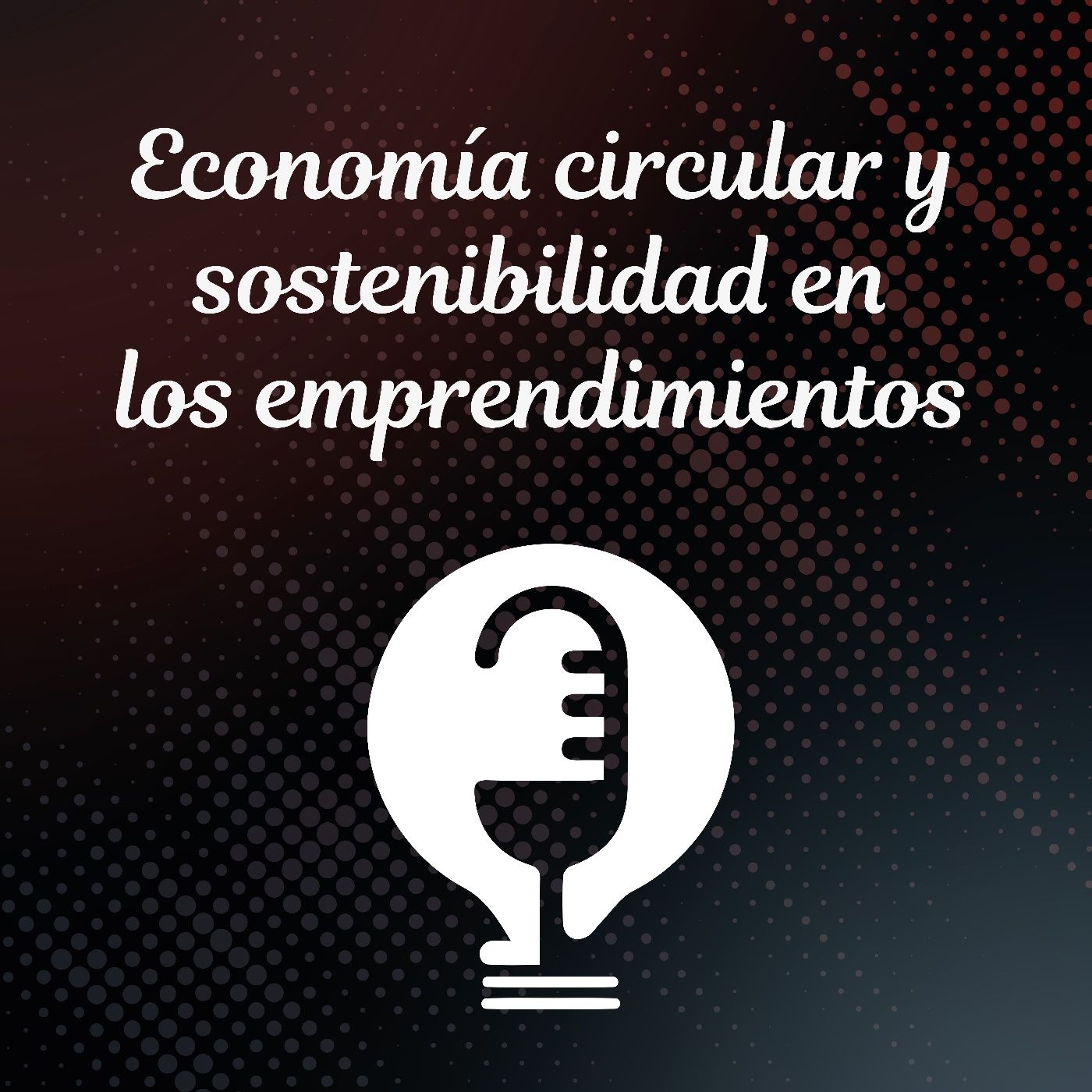 Ep.42 - Economía Circular y Sostenibilidad en los Emprendimientos