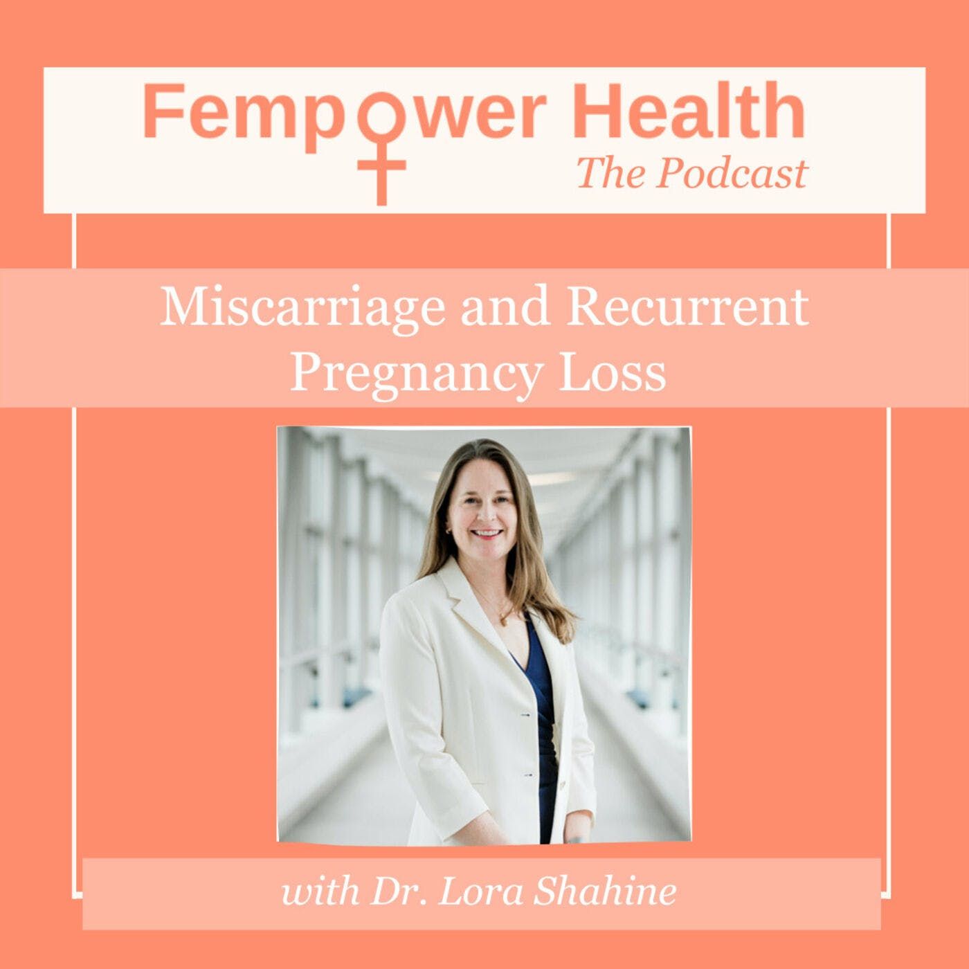 LISTEN AGAIN: Miscarriage and Recurrent Pregnancy Loss | Dr. Lora Shahine episode artwork