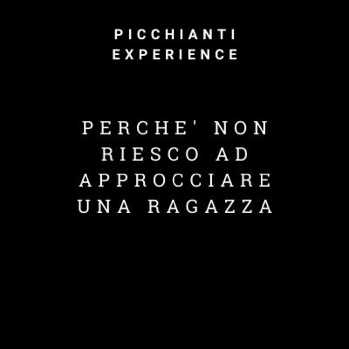 Picchianti Experience #82 - Perché non riesco ad approcciare una ragazza: fai questo