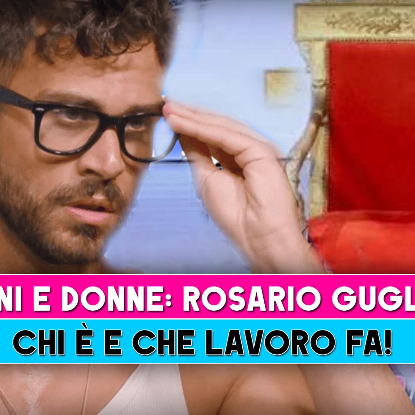 Uomini E Donne, Rosario Guglielmi: Chi E' E Che Lavoro Fa!