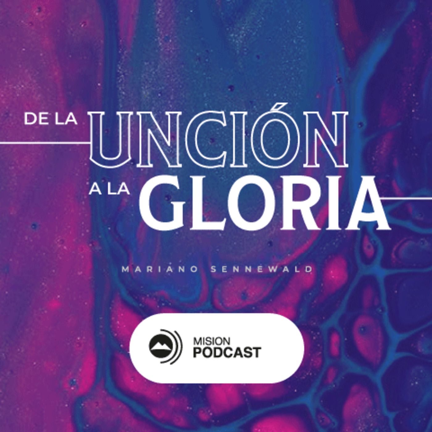 De la Unción a la Gloria | Mariano Sennewald - MISION PODCAST episode artwork